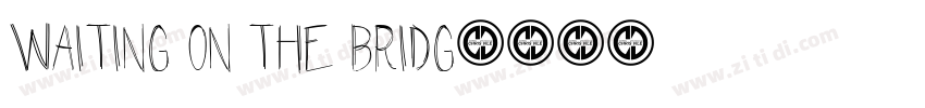 Waiting on the Bridg字体转换